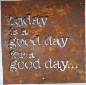 Today is a Good Day for a Good Day - Rustic Metal Sign