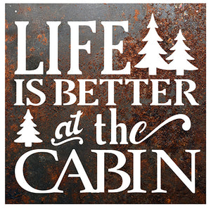 Life is better at the Cabin - Rustic Metal Sign